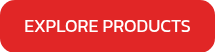 EXPLORE PRODUCTS